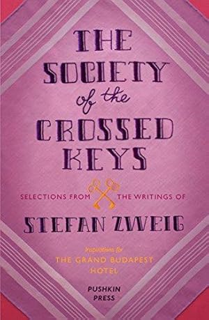 Bild des Verkufers fr The Society of the Crossed Keys: Selections from the Writings of Stefan Zweig, Inspirations for The Grand Budapest Hotel zum Verkauf von WeBuyBooks