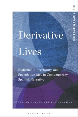 Imagen del vendedor de Derivative Lives : Biofiction, Uncertainty, and Speculative Risk in Contemporary Spanish Narrative a la venta por GreatBookPrices