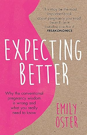 Image du vendeur pour Expecting Better: Why the Conventional Pregnancy Wisdom is Wrong and What You Really Need to Know mis en vente par WeBuyBooks 2