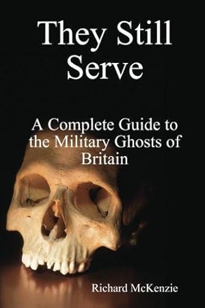 Bild des Verkufers fr They Still Serve: A Complete Guide to the Military Ghosts of Britain zum Verkauf von WeBuyBooks