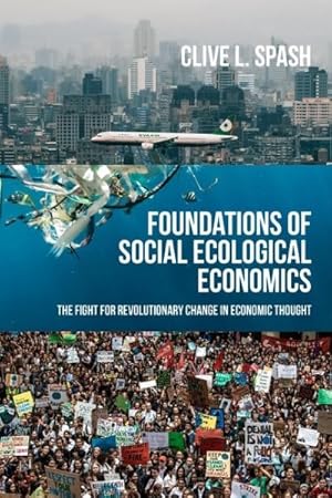 Image du vendeur pour Foundations of Social Ecological Economics : The Fight for Revolutionary Change in Economic Thought mis en vente par GreatBookPrices