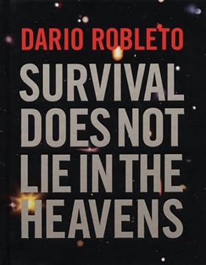 Imagen del vendedor de Dario Robleto : Survival Does Not Lie in the Heavens a la venta por GreatBookPrices