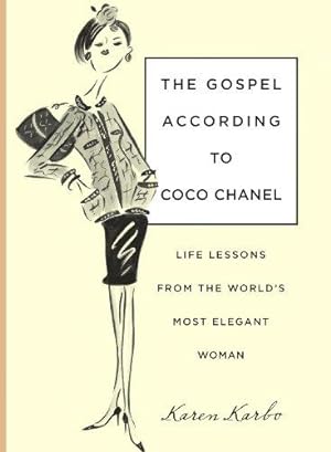 Bild des Verkufers fr The Gospel According to Coco Chanel: Life Lessons from the World's Most Elegant Woman zum Verkauf von WeBuyBooks
