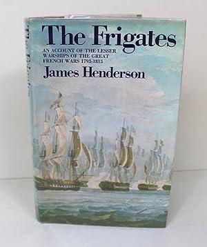 Bild des Verkufers fr The Frigates: An Account of the Lesser Warships of the Wars from 1793 to 1815 zum Verkauf von Peak Dragon Bookshop 39 Dale Rd Matlock