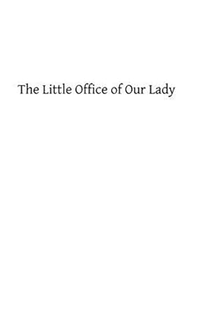 Image du vendeur pour Little Office of Our Lady : A Treatise Theoretical, Practical, and Exegetical mis en vente par GreatBookPrices