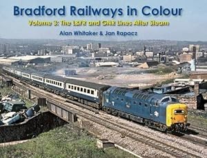 Bradford Railways in Colour Volume 3 : The L&YR and GNR Lines After Steam