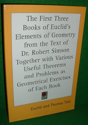 THE FIRST THREE BOOKS OF EUCIDS ELEMENTS OF GEOMETRY FROM THE TEXT OF DR. ROBERT SIMSON TOGETHER ...