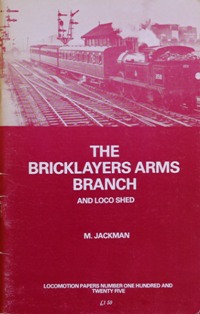 THE BRICKLAYERS ARMS BRANCH & LOCO SHED