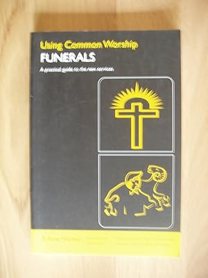 Seller image for Using Common Worship - Funerals - A Practical Guide to the New Services for sale by Goldring Books