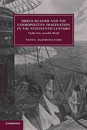 Image du vendeur pour Urban Realism and the Cosmopolitan Imagination in the Nineteenth Century: Visible City, Invisible World: 75 (Cambridge Studies in Nineteenth-Century Literature and Culture, Series Number 75) mis en vente par WeBuyBooks