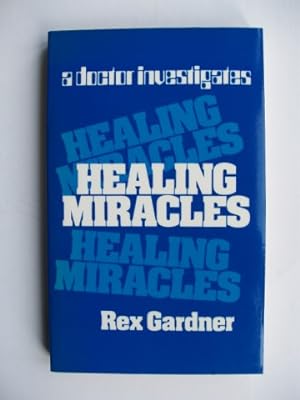 Healing Miracles - A Doctor Investigates