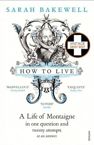 Bild des Verkufers fr How to Live: A Life of Montaigne in one question and twenty attempts at an answer zum Verkauf von WeBuyBooks