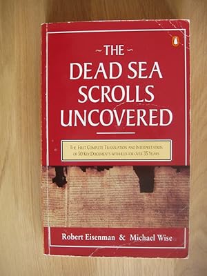 The Dead Sea Scrolls Uncovered - The First Complete Translation of 50 Key Documents Withheld for ...