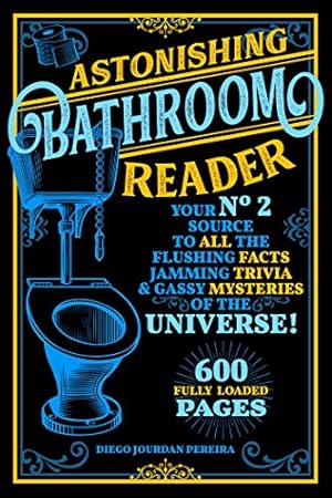 Bild des Verkufers fr Astonishing Bathroom Reader: Your No.2 Source to All the Flushing Facts, Jamming Trivia, & Gassy Mysteries of the Universe! zum Verkauf von WeBuyBooks