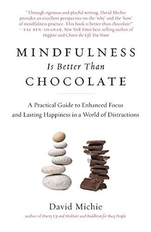 Bild des Verkufers fr Mindfulness Is Better Than Chocolate: A Practical Guide to Enhanced Focus and Lasting Happiness in a World of Distractions zum Verkauf von WeBuyBooks
