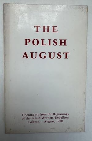 The Polish August: Documents from the Beginnings of the Polish Workers' Rebellion, Gdansk, August...