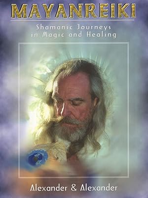 Mayanreiki: Shamanic Journeys in Magic and Healing