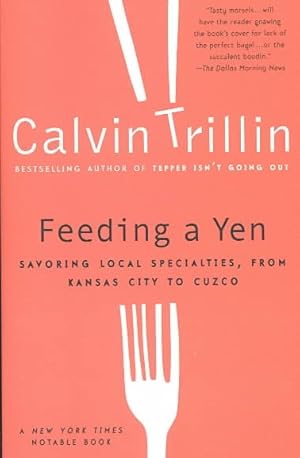 Imagen del vendedor de Feeding a Yen : Savoring Local Specialties, from Kansas City to Cuzco a la venta por GreatBookPrices