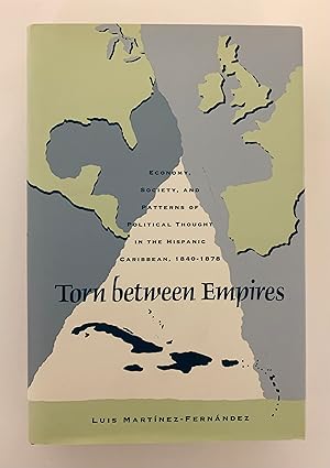 Image du vendeur pour Torn Between Empires: Economy, Society, and Patterns of Political Thought in the Hispanic Caribbean 1840-1878. mis en vente par Peter Scott