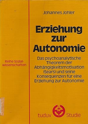 Erziehung zur Autonomie. Das psychoanalytische Theorem der Abhängigkeitsmotivation (Sears) und se...