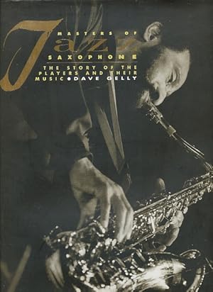 Seller image for Masters of Jazz Saxophone : the Story of the Players and Their Music for sale by Bookshelf of Maine