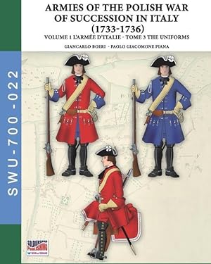 Bild des Verkufers fr The War of the Polish succession in Italy 1733-1736 - Vol. 1 The Arme d'Italie: Tome 3: uniforms zum Verkauf von moluna