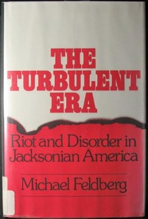 Imagen del vendedor de The Turbulent Era: Riot and Disorder in Jacksonian America a la venta por WeBuyBooks