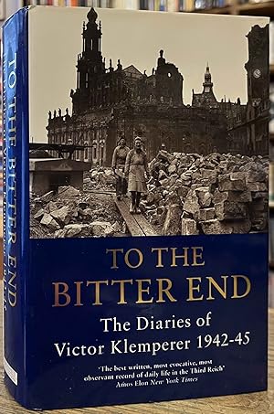 Bild des Verkufers fr To the Bitter End _ The Diaries of Victor Klemperer _ 1942-1945 zum Verkauf von San Francisco Book Company