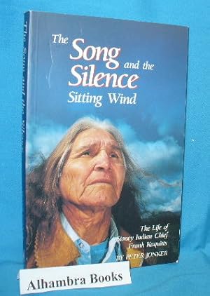 Seller image for The Song and the Silence Sitting Wind - The Life of Stoney Indian Chief Frank Kaquitts for sale by Alhambra Books