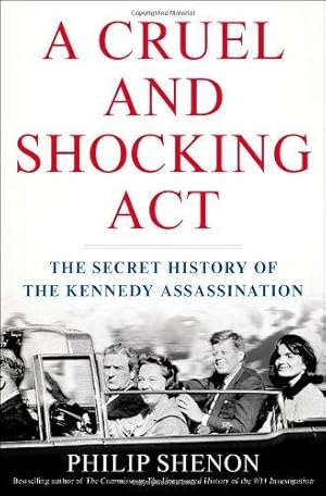 Bild des Verkufers fr A Cruel and Shocking Act: The Secret History of the Kennedy Assassination zum Verkauf von WeBuyBooks