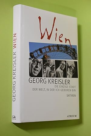 Wien : die einzige Stadt der Welt, in der ich geboren bin ; Satiren.