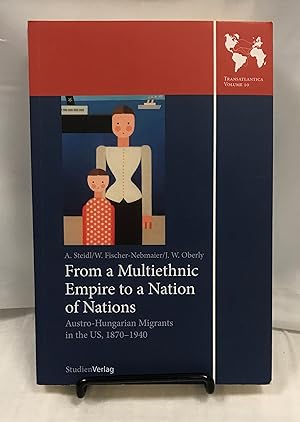 Seller image for From a Multiethnic Empire to a Nation of Nations: Austro-Hungarian Migrants in the US, 1870-1940 (Transatlantica (Innsbruck, Austria), volume 10) for sale by Friends of the Library Bookstore