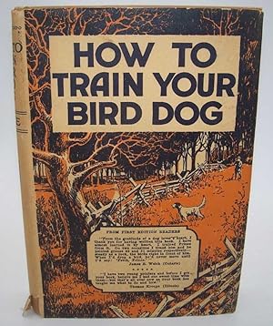 Seller image for How to Train Your Bird Dog for sale by Easy Chair Books