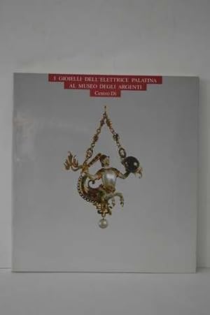 I gioielli dell'Elettrice palatina al Museo degli argenti =: The jewels of the Electress Palatine...