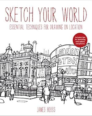 Imagen del vendedor de Sketch Your World: Drawing techniques for great results on the go a la venta por WeBuyBooks