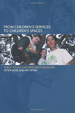 Bild des Verkufers fr From Children's Services to Children's Spaces: Public Policy, Children and Childhood zum Verkauf von WeBuyBooks