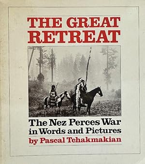 The Great Retreat: The Nez Perces War in Words and Pictures