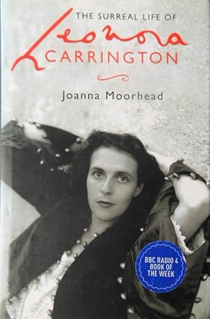 Surreal Life of Leonora Carrington by Joanna Moorhead