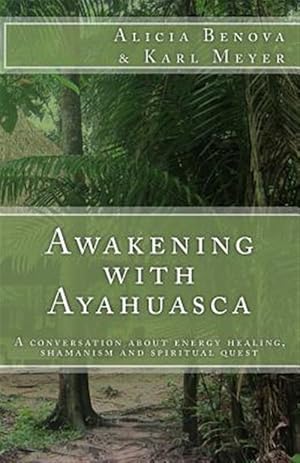 Seller image for Awakening With Ayahuasca : A Conversation About Energy Healing, Shamanism and Spiritual Quest for sale by GreatBookPrices