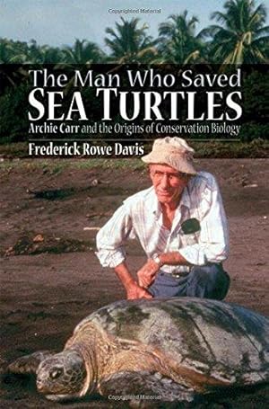 Immagine del venditore per The Man Who Saved Sea Turtles: Archie Carr and the Origins of Conservation Biology venduto da WeBuyBooks