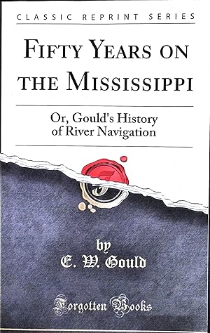 Seller image for Fifty Years on the Mississippi Or, Gould's History of River Navigation Classic Reprint for sale by Liberty Book Store ABAA FABA IOBA