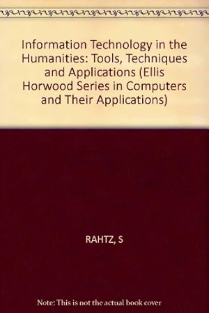 Bild des Verkufers fr Rahtz: Information Technology In The humanities " (prev.comp Teaching & The Humanities): Tools, Techniques and Applications (Ellis Horwood Series in Computers and Their Applications) zum Verkauf von WeBuyBooks