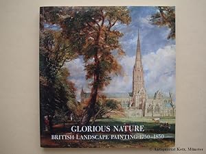 Bild des Verkufers fr Glorious Nature. British Landscape Painting 1750-1850. Essays by Michael Rosenthal u.a. zum Verkauf von Antiquariat Hans-Jrgen Ketz