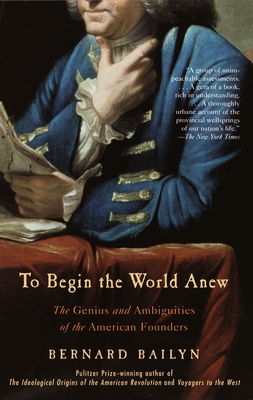 Imagen del vendedor de To Begin the World Anew: The Genius and Ambiguities of the American Founders (Paperback or Softback) a la venta por BargainBookStores