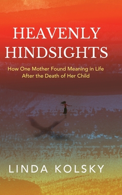 Seller image for Heavenly Hindsights: How One Mother Found Meaning in Life after the Death of Her Child (Hardback or Cased Book) for sale by BargainBookStores