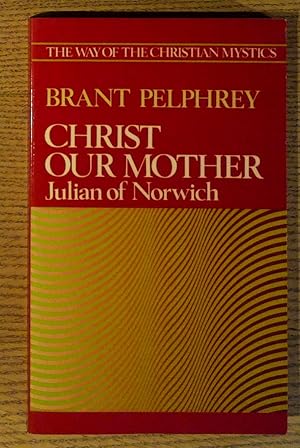 Imagen del vendedor de Christ Our Mother: Julian of Norwich (The Way of the Christian Mystics) a la venta por Pistil Books Online, IOBA