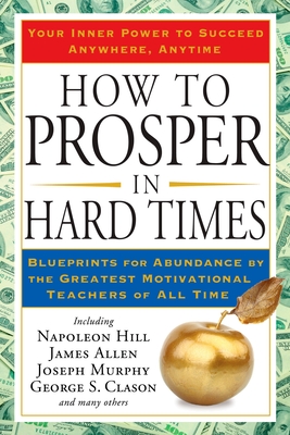 Seller image for How to Prosper in Hard Times: Blueprints for Abundance by the Greatest Motivational Teachers of All Time (Paperback or Softback) for sale by BargainBookStores