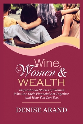 Seller image for Wine, Women & Wealth: Inspirational Stories of Women Who Got Their Financial Act Together - and How You Can Too. (Paperback or Softback) for sale by BargainBookStores