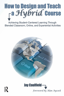 Image du vendeur pour How to Design and Teach a Hybrid Course: Achieving Student-Centered Learning Through Blended Classroom, Online, and Experiential Activities (Paperback or Softback) mis en vente par BargainBookStores
