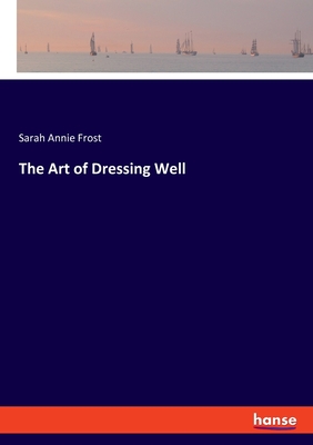 Seller image for The Art of Dressing Well (Paperback or Softback) for sale by BargainBookStores